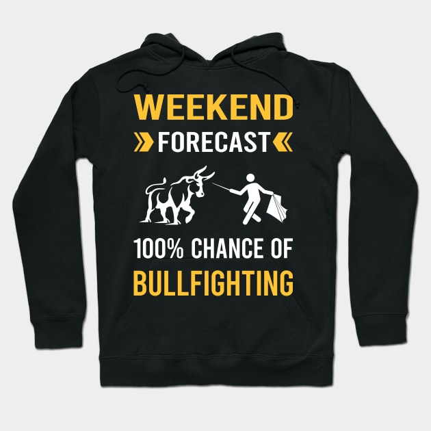 Weekend Forecast Bullfighting Bullfight Bullfighter Hoodie by Good Day